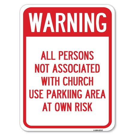 Signmission Warning All Persons Not Associated W/ Church Use Parking Area Own Risk Alum, 18" x 24", A-1824-22717 A-1824-22717